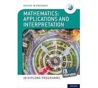 Oxford Ib Diploma Programme: Ib Prepared: Mathematics Applications And