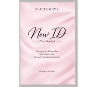 New ID (New Identity): Releasing the Women You Were Meant to Be Through Embodied Femininity