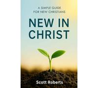 New in Christ: A Simple Guide for New Christians