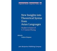 New Insights into Theoretical Syntax from Asian Languages: Studies in honor of C.-T. James Huang: 290 (Linguistik Aktuell/Linguistics Today)