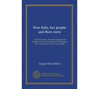 New Italy, her people and their story: a popular history of the development and progress of Italy from the time of Theodorich, the Great to that of Victor Emanuel III
