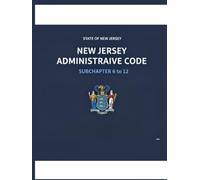 New Jersey Administrative Code: Subchapter 6 to 12 (New Jersey Administrative Code (Parts 1 to 12))