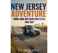 NEW JERSEY ADVENTURE TRAVEL GUIDE AND SCENIC ROUTE ATLAS 2026-2027: Coastal Boardwalks, Nature Parks, Historic Towns, maps, and Hidden Beaches