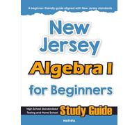 New Jersey Algebra I for Beginners: High School Standardized Testing and Home School Study Guide (New Jersey Math for Beginners)