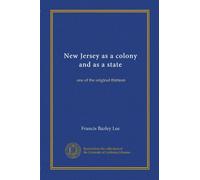 New Jersey as a colony and as a state (v.4): one of the original thirteen