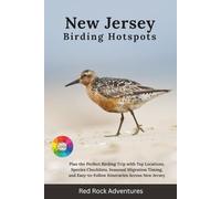 New Jersey Birding Hotspots: Plan the Perfect Birding Trip with Top Locations, Species Checklists, Seasonal Migration Timing, and Easy-to-Follow Itineraries Across New Jersey