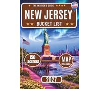 New Jersey Bucket List: 150 Top Attractions with Maps Featuring Revolutionary Sites, Jersey Shore Beaches, Cape May, Delaware Water Gap Trails, Princeton, and Hidden Places Across New Jersey