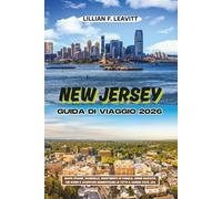 NEW JERSEY GUIDA DI VIAGGIO 2026: Scopri spiagge, passerelle, divertimento in famiglia, gemme nascoste, cibi iconici e avventure indimenticabili in tutto il Garden State, USA