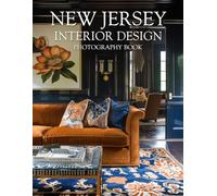 New Jersey Interior Design Photography Book: Discover The Exquisite Aesthetics Of Garden State Living Through Premier Residential Interior Design Photography