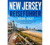 New Jersey Reiseführer 2026-2027: Entdecken Sie Küstenstädte, historische Stätten, malerische Parks, versteckte Juwelen und unvergessliche Abenteuer.