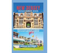 New Jersey Reiseführer 2026: Entdecken Sie Strände, versteckte Juwelen, kulinarische Routen und Outdoor-Ausflüge im gesamten Garden State (Wayfinder Journeys)