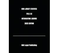 NEW JERSEY STATUTES TITLE 33 INTOXICATING LIQUORS 2025 EDITION