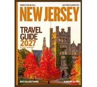 NEW JERSEY TRAVEL GUIDE 2026-2027: Uncover Iconic Shoreline Destinations, Explore Vibrant Cities, Discover Hidden Treasures, & Experience the Rich Culture, History, & Local Secrets of the Garden State