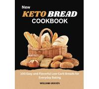 New Keto bread cookbook: 100 Easy and Flavorful Low-Carb Breads for Everyday Baking