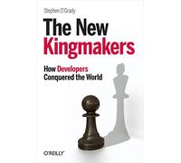 The New Kingmakers: How Developers Conquered the World