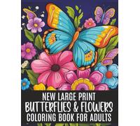 New Large Print Butterflies & Flowers Coloring Book For Adults: Large Print 50 Easy and Beautiful Butterfly and Flowers Designs for Stress Relief and ... Peace & Relax Coloring Book for All Ages