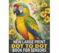 New Large Print Dot To Dot For Seniors: 50 Mindful Dot-to-Dot Puzzles Featuring Birds, Animals, Flowers, Fish, and More. (Easy Activity Books for Seniors Large Print)