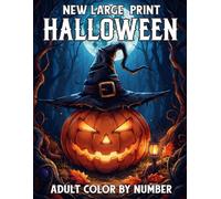 New Large Print Halloween Adult Color By Number: Easy Halloween Color by Number for Adults | Large Print Pumpkins, Ghosts, Witches, Skulls, and Haunted Scenes.