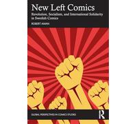 New Left Comics: Revolution, Socialism, and International Solidarity in Swedish Comics (Global Perspectives in Comics Studies)