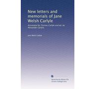 New letters and memorials of Jane Welsh Carlyle: Annotated by Thomas Carlyle and ed. by Alexander Carlyle,: Volume 1