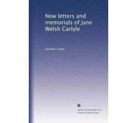 New letters and memorials of Jane Welsh Carlyle: Volume 2