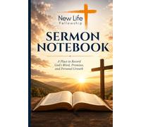 New Life Fellowship Sermon NoteBook: A Place to Record God's Word, Sermon Notes, Prayer Requests, and Personal Growth