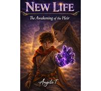 NEW LIFE - Volume 1: The Awakening of the Heir: A new life in a LitRPG world