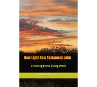 New Light New Testament John: Listening to the Living Word