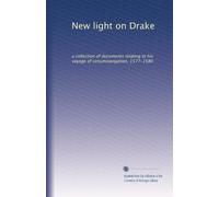 New light on Drake: a collection of documents relating to his voyage of circumnavigation, 1577-1580