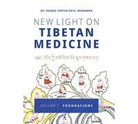 New Light on Tibetan Medicine: Volume I - Foundations (I)