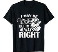 New Limited I May Be Left Handed But I'm Always Right T-Shirt Black T-Shirt Black M