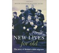 New Lives for Old: The Story of Britain's child migrants: The Story of Britain's Home Children by Roger Kershaw and Janet Sacks (31-Jan-2008) Hardcover