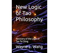 New Logic of Tao Philosophy: Recovery of the Logic of Tao Te Ching