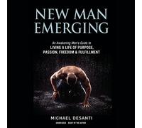 New Man Emerging: Una guía para hombres despiertos para vivir una vida de propósito, pasión, libertad y realización