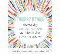 New Me!: The 90-Day 'Eat-The-Rainbow' Activity & Diet Coloring Tracker
