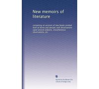 New memoirs of literature: containing an account of new books printed both at home and abroad, with dissertations upon several subjects, miscellaneous observations, etc: Volume 3