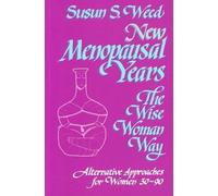 New Menopausal Years Volume 3: Alternative Approaches for Women 30-90 (Wise Woman Herbal)
