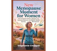 New Menopause Moment for Women: The Complete Guide to Weight Loss, Hormone Balance, and Better Health During Menopause