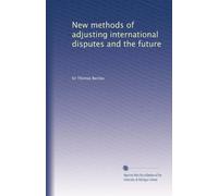 New methods of adjusting international disputes and the future
