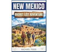 New Mexico Bucket List Adventure Guide: Explore Hidden Gems, Desert Landscapes, History, Nature, Art, and Unique Destinations Across the State (Universal Luxury Travel Guides)