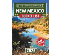 New Mexico Bucket List: The Complete New Mexico Travel Guide: 120 Must-Do Adventures from Hidden Hikes and Ghost Towns to Quirky Art and Hot Springs [with an Interactive Map]