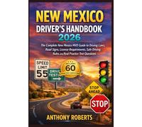 New Mexico Driver’s Handbook 2026: The Complete New Mexico MVD Guide to Driving Laws, Road Signs, License Requirements, Safe Driving Rules, and Real ... drivers both experienced and inexperienced.)