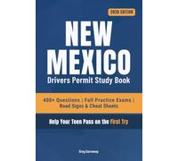 New Mexico Driving Test Book for Teens: 400+ Practice Questions with Detailed Explanations, Road Signs, Cheat Sheets and 8 Full Practice Exams to Help Your Teen Pass on the First Try