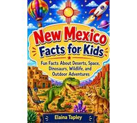 New Mexico Facts for Kids: Fun Facts About Deserts, Space, Dinosaurs, Wildlife, and Outdoor Adventures (Curious Kids State Facts Series)