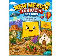 New Mexico: Fun Facts for Kids: Strange, Cool, and Amazing Stuff About the Land of Enchantment (The U.S. States & Territories Fun Facts for Kids Series)