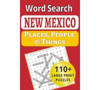New Mexico Places, People & Things Word Search: The Land of Enchantment from Santa Fe adobe to White Sands, featuring 101 large-print New Mexico ... People & Things Word Search Puzzle Books)