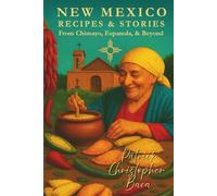 New Mexico Recipes & Stories From Chimayo, Espanola, & Beyond