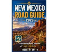 New Mexico Road Guide 2026: Scenic Highways, Ancient Landscapes, and Hidden Trails Across the Land of Enchantment