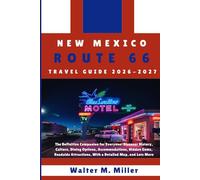 New Mexico Route 66 Travel Guide: The Definitive Companion for Everyone: Discover History, Culture, Dining Options, Accommodations, Hidden Gems, ... With a Detailed Map, and Lots More