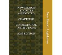 NEW MEXICO STATUTES ANNOTATED CHAPTER 33 CORRECTIONAL INSTITUTIONS 2026 EDITION